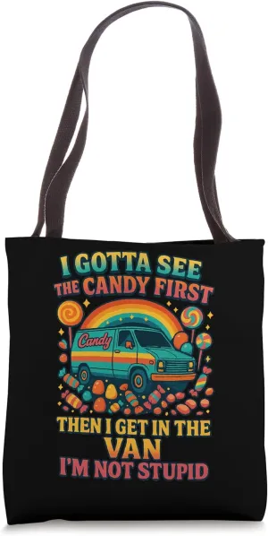 I Gotta See The Candy First Then I Get In The Van Tote Bag