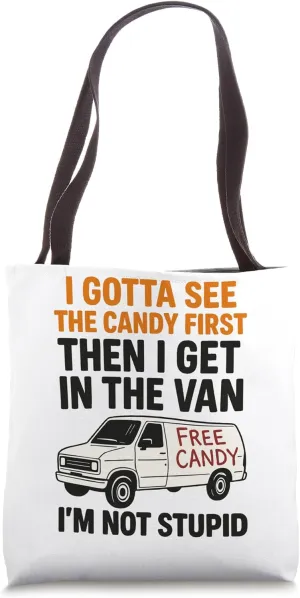 I Gotta See The Candy First Then I Get In The Van Tote Bag
